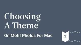 Choosing A Theme - Motif Photos for Mac - Ep 2