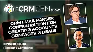 CRM Email Parser Configuration for Creating Accounts, Contacts, & Deals - CRM Zen Show Episode 304