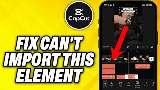 How To Fix Can't Import This Element In CapCut (2024)
