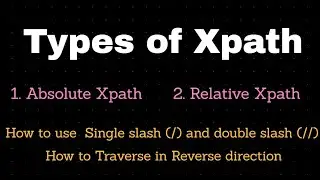 Types of Xpath | Absolute xpath | Relative xpath | single (/) and double slash (//) | rev direction