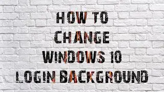 How To Change Windows 10 Login Background