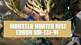 How To Resolve Monster Hunter Rise Error MR-131-9f?