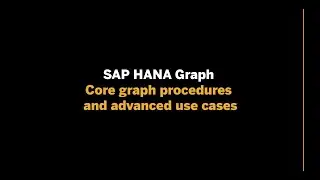 SAP HANA Graph - Core graph procedures and advanced use cases