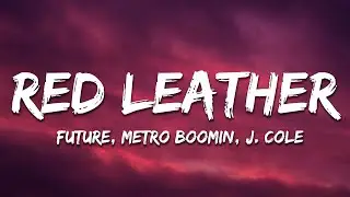 Future, Metro Boomin - Red Leather (Lyrics) ft. J Cole