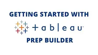 Getting Started with Tableau Prep Builder