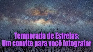 Temporada de Estrelas: Um convite especial para você fotografar