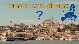 Türkiye, Avrupa Birliğine Girerse Hayatımızda Neler Değişir?