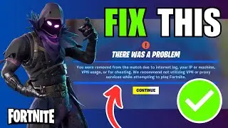 FIX Fortnite Removed From Match Due to Internet lag, IP or Machine, VPN, Cheating