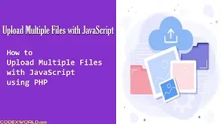 Upload Multiple Files with JavaScript using PHP