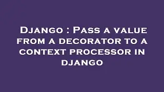 Django : Pass a value from a decorator to a context processor in django