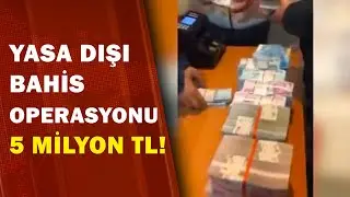 Yasa Dışı Bahis Operasyonunda 5 Milyon TL İle Yakalandılar | A Haber