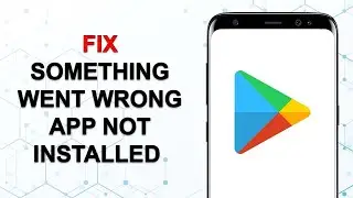 How to Fix Something Went Wrong App Not Installed Problem Solve