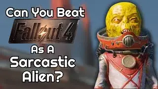 Can You Beat Fallout 4 As a Sarcastic Alien?