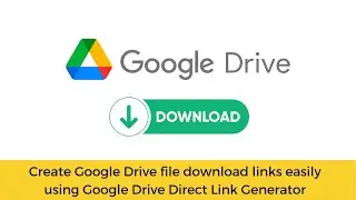 Create Google Drive file download links easily using Google Drive Direct Link Generator 