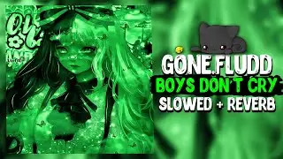 GONE.Fludd - BOYS DON'T CRY (SLOWED + REVERB) [by. Don't play with me]