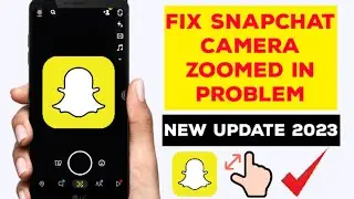 Fix Snapchat Camera Zoomed in Problem 2023। How to Solve Snapchat Camera Zoomed in Problem 2023