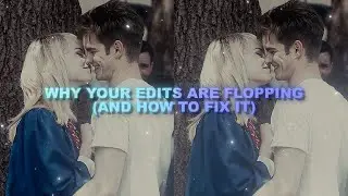 This is Why Your Edits Are Flopping (And How To Fix Them)