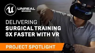 Delivering Surgical Training 5x Faster with VR | Spotlight | Unreal Engine