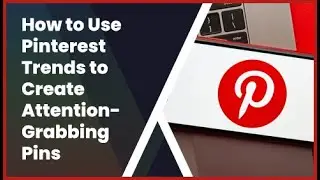 How to Use Pinterest Trends to Create Attention-Grabbing Pins