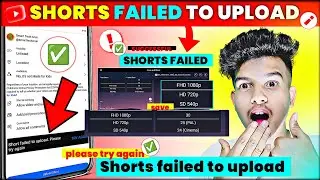 144q -1080q Shorts upload 100% proof | shorts failed to upload please try again