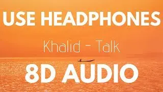 Khalid - Talk (8D AUDIO)