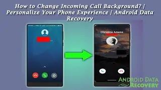 How to Change Incoming Call Background? | Personalize Your Phone Experience | Android Data Recovery