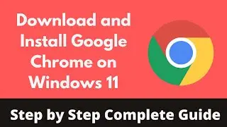 How to Download and Install Google Chrome on Windows 11 | Laptop and PC