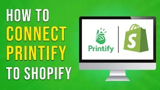 How To Connect Printify To Shopify - Full Guide (EASY)
