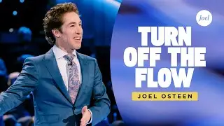 Turn Off the Flow | Joel Osteen