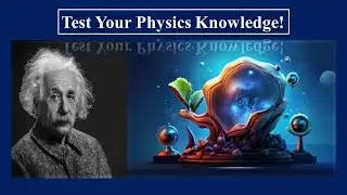 General Knowledge Quiz in Physics | Test Your Physics Knowledge!