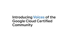 Introducing Voices of the Google Cloud Certified Community