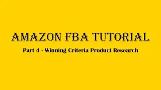 Part 4 - Winning Criteria Product Research - Amazon FBA Tutorial