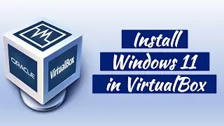 How to Install Windows 11 in VirtualBox