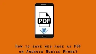 How to save web page as PDF or print to PDF on android mobile phone?