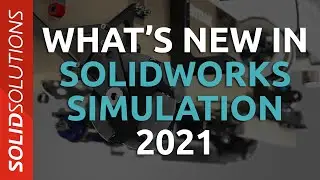 What's New in SOLIDWORKS Simulation 2021