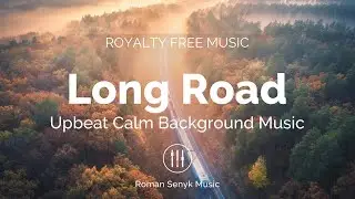 Long Road | Upbeat Calm Background Music - Royalty Free/Music Licensing