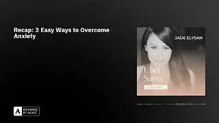 Recap: 3 Easy Ways to Overcome Anxiety
