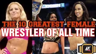 10 GREATEST FEMALE WRESTLER OF ALL TIME