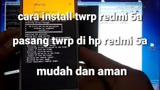 cara install twrp redmi 5a/pasang twrp di hp redmi 5a