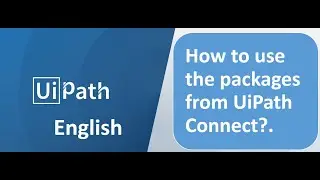 UiPath English - How to use the Packages available in UiPath Connect