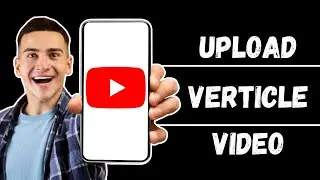 How To Upload Vertical Video On YouTube (2024) - Updated Guide
