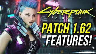 Cyberpunk 2077 PATCH 1.62 Biggest New Features