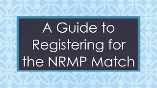 A Guide to Registering for the NRMP Match