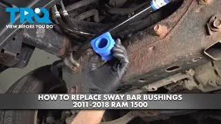 How to Replace Sway Bar Bushings 2011-2018 RAM 1500