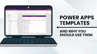 Power Apps Templates Overview  - Why You Should Use Them!