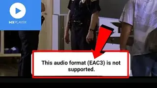 This audio format eac3 is not supported mx player | eac3 not supported mx player | mx player problem