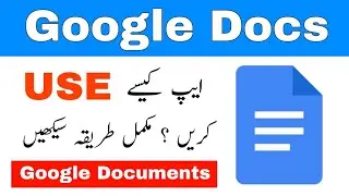 Google Documents App Kaise Use Kare | Google Docs Complete Urdu Tutorial