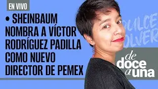 #EnVivo #DeDoceAUna ¬ Sheinbaum nombra a Víctor Rodríguez Padilla como nuevo director de Pemex