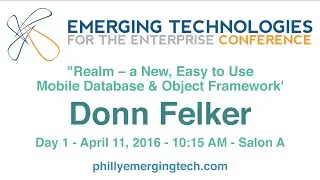 Philly ETE 2016 #1 - Realm – a New, Easy to Use Mobile Database & Object Framework - Donn Felker