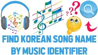 How to Find Korean Song Name by Music Identifier without Lyrics from Youtube Video